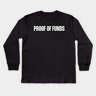 Proof Of Funds Funny Money Management Saying Women Men Kids Long Sleeve T-Shirt